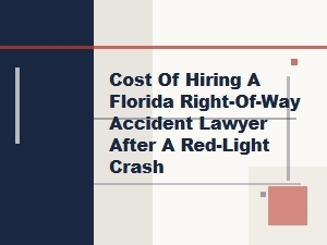 Cost of a Right-of-Way Lawyer After Florida Red-Light Crash